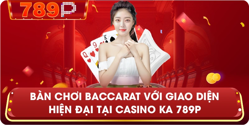 Bàn chơi Baccarat với giao diện hiện đại tại CASINO KA 789P