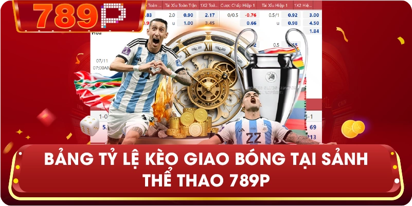 Bảng tỷ lệ kèo giao bóng tại sảnh Thể thao 789P