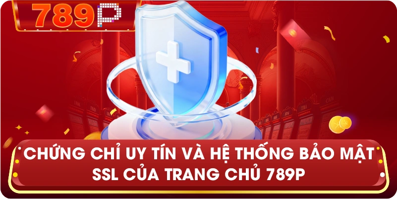 Chứng chỉ uy tín và hệ thống bảo mật SSL của trang chủ 789P