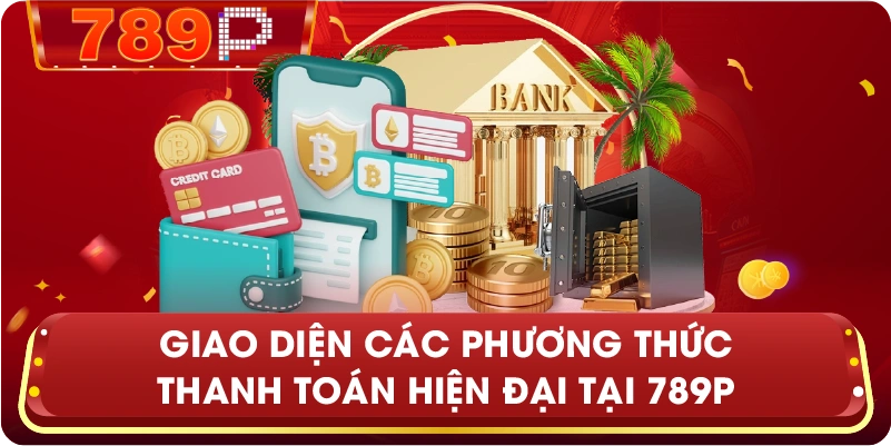 Giao diện các phương thức thanh toán hiện đại tại 789P