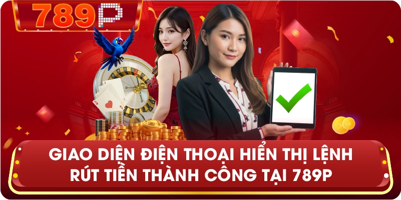 Giao diện điện thoại hiển thị lệnh rút tiền thành công tại 789P