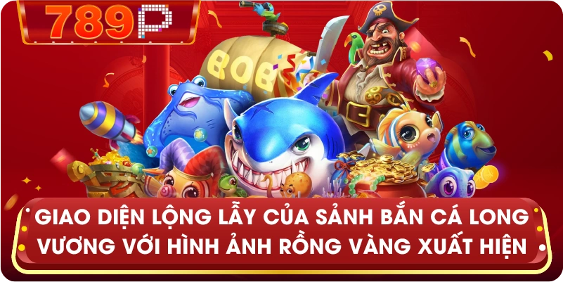 Giao diện lộng lẫy của sảnh Bắn cá long vương với hình ảnh Rồng Vàng xuất hiện