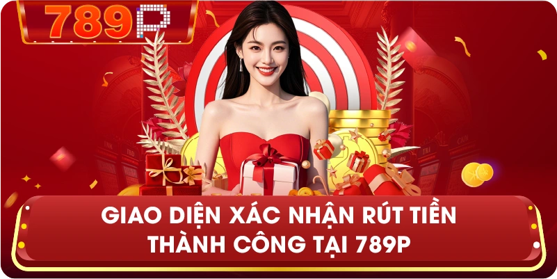 Giao diện xác nhận rút tiền thành công tại 789P