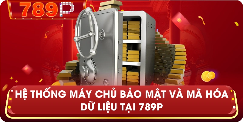 Hệ thống máy chủ bảo mật và mã hóa dữ liệu tại 789P