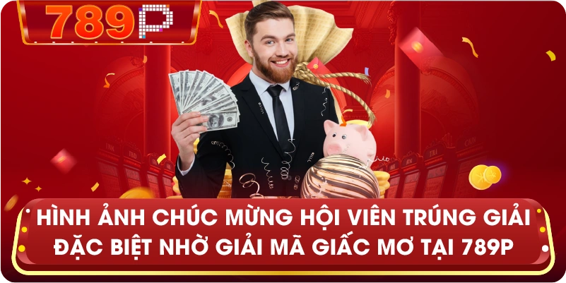 Hình ảnh chúc mừng hội viên trúng giải đặc biệt nhờ giải mã giấc mơ tại 789P