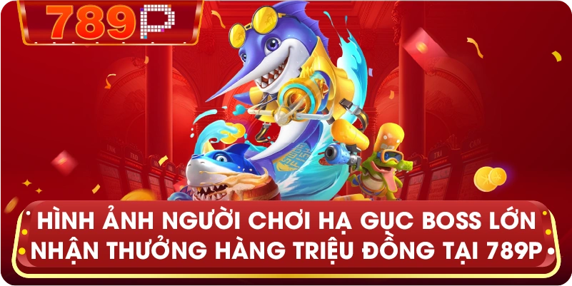 Hình ảnh người chơi hạ gục Boss lớn nhận thưởng hàng triệu đồng tại 789P