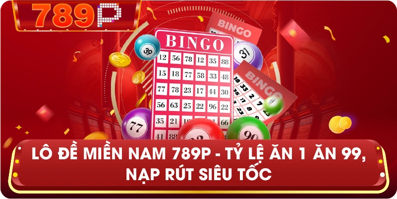 Lô Đề Miền Nam – Tỷ lệ ăn thưởng 1 ăn 99 cực hấp dẫn tại 789P